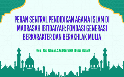PERAN SENTRAL PENDIDIKAN AGAMA ISLAM DI MADRASAH IBTIDAIYAH: FONDASI GENERASI BERKARAKTER DAN BERAKHLAK MULIA